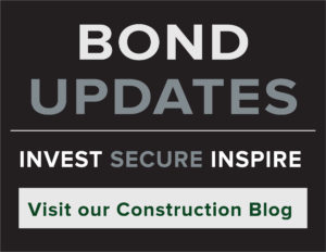 Bond Updates - Invest. Secure. Inspire. - Visit our Construction Blog