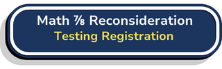 math 7/8 reconsideration testing registration button with link that can be accessed in February