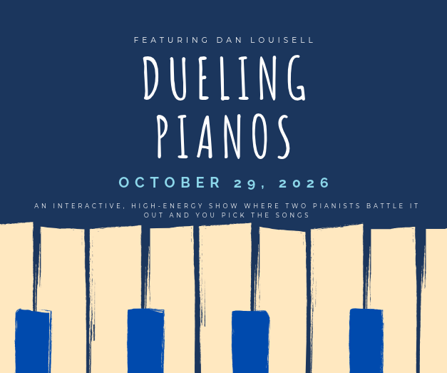Dueling Pianos with a keyboard on Oct. 29, 2026 two concerts at 1 and 6:30 p.m.